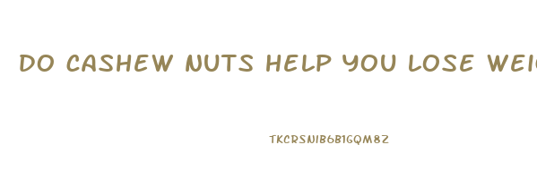 do cashew nuts help you lose weight