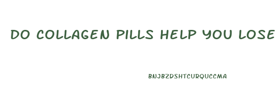 do collagen pills help you lose weight