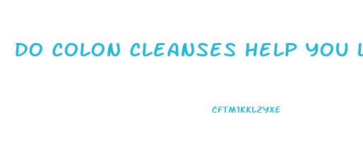 do colon cleanses help you lose weight