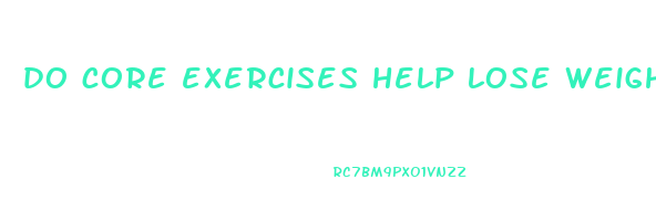 do core exercises help lose weight