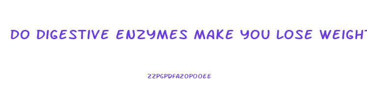 do digestive enzymes make you lose weight