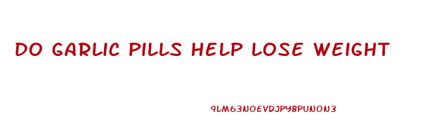 do garlic pills help lose weight