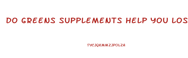 do greens supplements help you lose weight