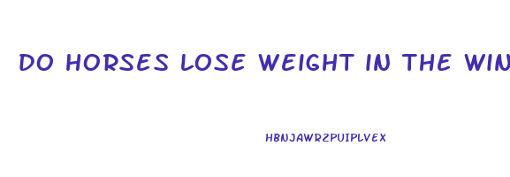 do horses lose weight in the winter