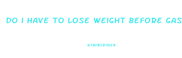 do i have to lose weight before gastric sleeve