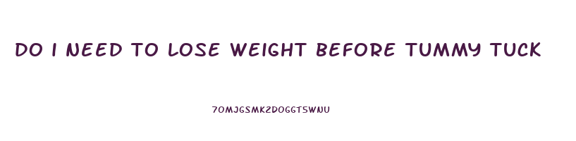 do i need to lose weight before tummy tuck