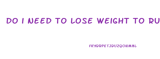 do i need to lose weight to run faster