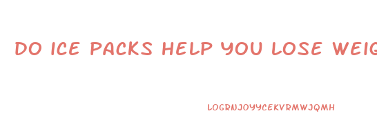 do ice packs help you lose weight
