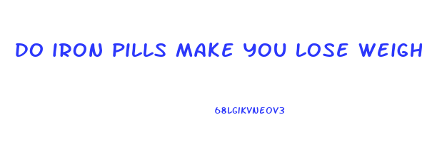 do iron pills make you lose weight