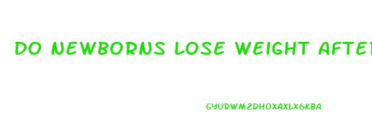 do newborns lose weight after birth