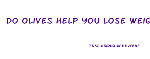 do olives help you lose weight