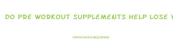 do pre workout supplements help lose weight