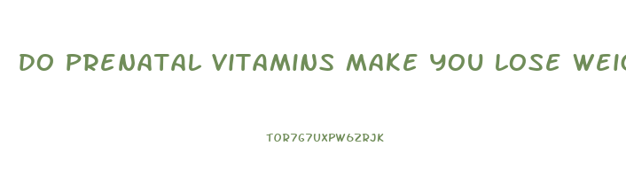 do prenatal vitamins make you lose weight