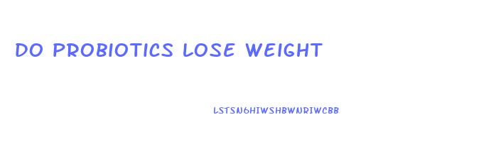 do probiotics lose weight