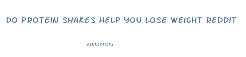 do protein shakes help you lose weight reddit