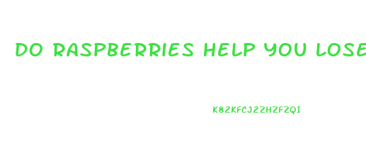 do raspberries help you lose weight