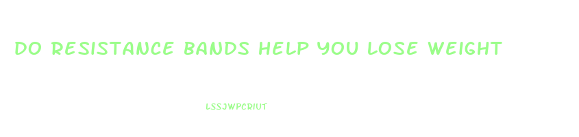 do resistance bands help you lose weight