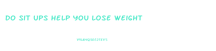 do sit ups help you lose weight