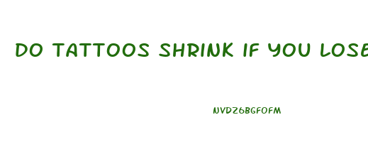 do tattoos shrink if you lose weight