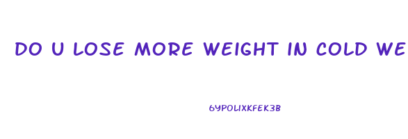do u lose more weight in cold weather