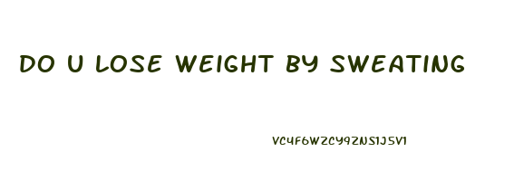 do u lose weight by sweating