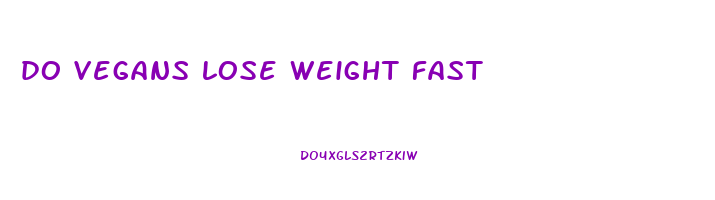 do vegans lose weight fast