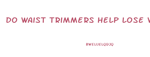 do waist trimmers help lose weight