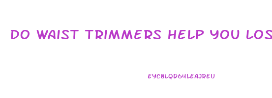 do waist trimmers help you lose weight