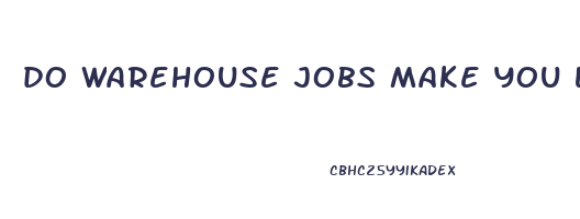 do warehouse jobs make you lose weight