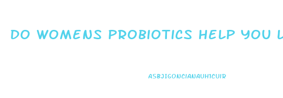 do womens probiotics help you lose weight