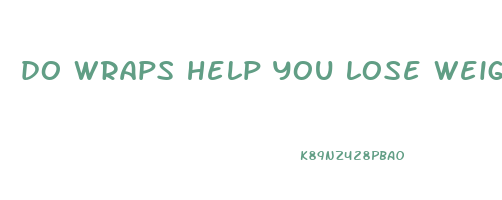 do wraps help you lose weight