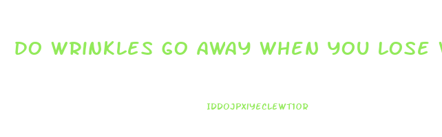 do wrinkles go away when you lose weight