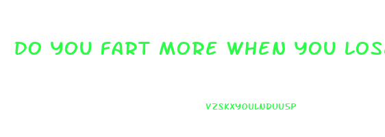 do you fart more when you lose weight