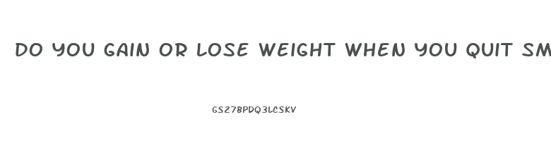 do you gain or lose weight when you quit smoking