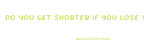 do you get shorter if you lose weight