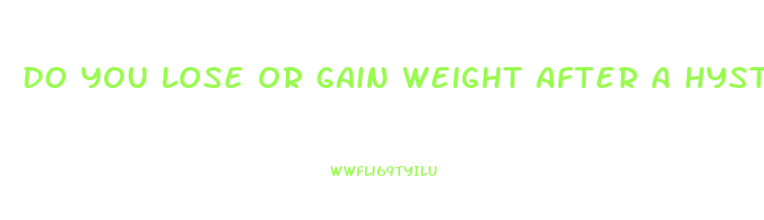 do you lose or gain weight after a hysterectomy