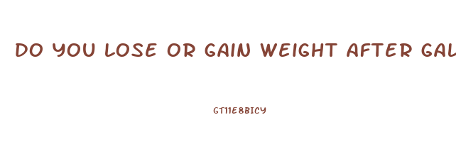 do you lose or gain weight after gallbladder removal