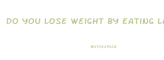 do you lose weight by eating less