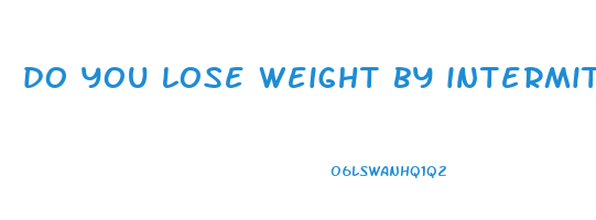 do you lose weight by intermittent fasting