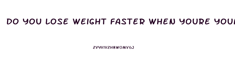 do you lose weight faster when youre younger