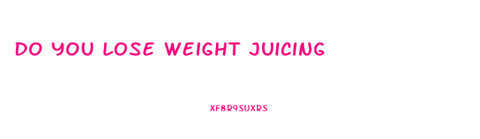 do you lose weight juicing