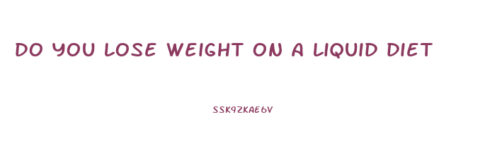 do you lose weight on a liquid diet