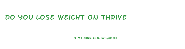 do you lose weight on thrive