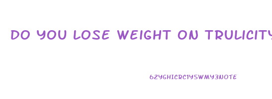 do you lose weight on trulicity