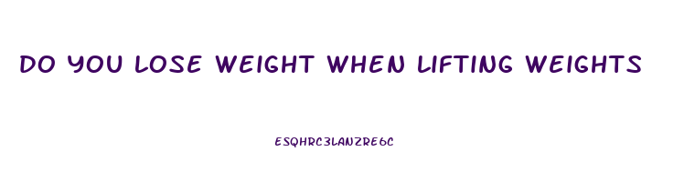 do you lose weight when lifting weights