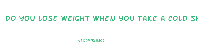 do you lose weight when you take a cold shower