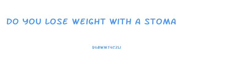 do you lose weight with a stoma