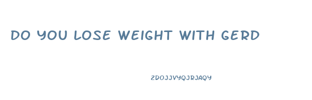 do you lose weight with gerd