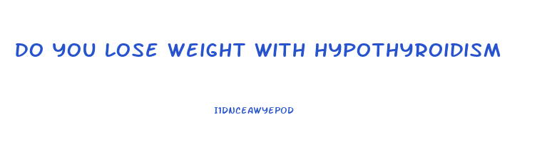 do you lose weight with hypothyroidism