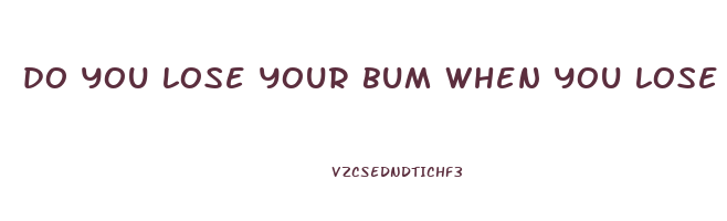 do you lose your bum when you lose weight